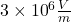 3\times{10}^6\frac{V}{m}