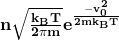 \mathbf{n\sqrt{\frac{k_BT}{2\pi m}}e^\frac{-v_0^2}{2mk_BT}}