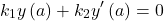 \[k_1y\left(a\right)+k_2y^\prime\left(a\right)=0\]