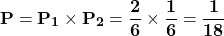 \[\mathbf{P=P_1\times P_2=\frac{2}{6} \times \frac{1}{6}=\frac{1}{18}}\]