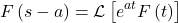 \[F\left(s-a\right)=\mathcal{L}\left[e^{at}F\left(t\right)\right]\]