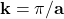 \mathbf{k=\pi/a}