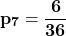 \[\mathbf{p_7=\frac{6}{36}}\]