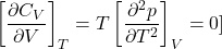 \[\left[\frac{\partial C_V}{\partial V}\right]_T=T\left[\frac{\partial^2p}{\partial T^2}\right]_V=0\\]