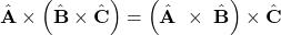 \hat{\mathbf{A}}\times\left(\hat{\mathbf{B}}\times\hat{\mathbf{C}}\right)=\left(\hat{\mathbf{A}}\ \times\ \hat{\mathbf{B}}\right)\times\hat{\mathbf{C}}