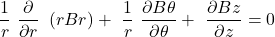 \[\frac{1}{r}\ \frac{\partial}{\partial r}\ \left(rBr\right)+\ \frac{1}{r}\ \frac{\partial B\theta}{\partial\theta}+\ \frac{\partial Bz}{\partial z}=0\]