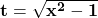 \mathbf{t=\sqrt{x^2-1}}