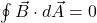 \oint{\vec{B}\cdot d\vec{A}}=0