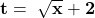 \mathbf{{\color{DarkBlue} }t=\ \sqrt x+2}