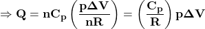 \[\mathbf{\Rightarrow Q=nC_p\left(\frac{p\Delta V}{nR}\right)=\left(\frac{C_p}{R}\right)p\Delta V}\]