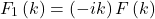 \[F_1\left(k\right)=\left(-ik\right)F\left(k\right)\]