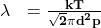 \mathbf{\lambda\ \ =\frac{kT}{\sqrt2{\pi d}^2p}}