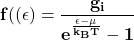 \[\mathbf{f(\left(\epsilon\right)=\frac{g_i}{e^\frac{\epsilon-\mu}{k_BT}-1}}\]