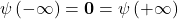 \mathbf{\psi}\left(-\infty\right)=\mathbf{0}=\mathbf{\psi}\left(+\infty\right)