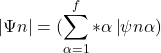 \[|{\Psi n|}=(\sum _{\alpha =1}^f*\alpha \left | \psi {n\alpha } \right)\]