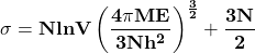 \[\mathbf{\sigma=NlnV\left(\frac{4\pi ME}{3Nh^2}\right)^\frac{3}{2}+\frac{3N}{2}}\]