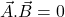 \vec{A}.\vec{B}=0