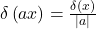 \delta\left(ax\right)=\frac{\delta\left(x\right)}{\left|a\right|}