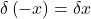 \delta\left(-x\right)=\delta x