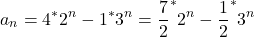 \[a_n=4^\ast2^n-1^\ast3^n={\frac{7}{2}}^\ast2^n-{\frac{1}{2}}^\ast3^n\]