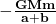 \mathbf{-\frac{GMm}{a+b}}