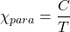 \[\chi_{para}=\frac{C}{T}\]