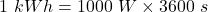 \[1\ kWh=1000\ W\times3600\ s\]