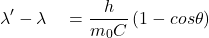 \[\lambda^\prime-\lambda\ \ \ =\frac{h}{m_0C}\left(1-cos\theta\right)\]