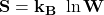 \[\mathbf{S=k_{B\ }\ln{W}}\]