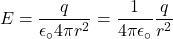 \[E=\frac{q}{\epsilon_\circ4\pi r^2}=\frac{1}{4\pi\epsilon_\circ}\frac{q}{r^2}\]