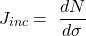 \[J_{inc}=\ \frac{dN}{d\sigma}\]