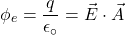 \[\phi_e=\frac{q}{\epsilon_\circ}=\vec{E}\cdot\vec{A}\]