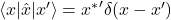 \left\langle x\middle|\hat{x}\middle| x^\prime\right\rangle={x^\ast}^\prime\delta(x-x^\prime)