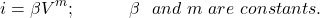 \[i=\beta V^m;\ \ \ \ \ \ \ \ \ \beta\ \   and \ m\ are\ constants.\]