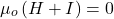 \[\mu_o \left(H+I\right)=0\]