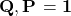 \left{\mathbf{Q},\mathbf{P}\right}=\mathbf{1}