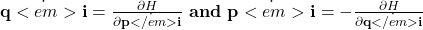 \dot{\mathbf{q}<em>\mathbf{i}}=\frac{\partial H}{\partial\dot{\mathbf{p}</em>\mathbf{i}}}\ \mathbf{and}\ \dot{\mathbf{p}<em>\mathbf{i}}=-\frac{\partial H}{\partial\dot{\mathbf{q}</em>\mathbf{i}}}