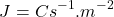 \[J=Cs^{-1}.m^{-2}\]