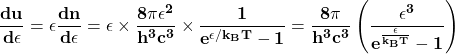 \[\mathbf{\frac{du}{d\epsilon}=\epsilon\frac{dn}{d\epsilon}=\epsilon\times\frac{8\pi\epsilon^2}{h^3c^3}\times\frac{1}{e^{\epsilon/k_BT}-1}=\frac{8\pi}{h^3c^3}\left(\frac{\epsilon^3}{e^\frac{\epsilon}{k_BT}-1}\right)\ }\]