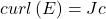 curl\left(E\right)=Jc