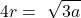 \[4r=\ \sqrt{3a}\]