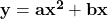 \mathbf{y}=\mathbf{a}\mathbf{x}^\mathbf{2}+\mathbf{bx}