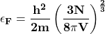 \[\mathbf{\epsilon_F=\frac{h^2}{2m}\left(\frac{3N}{8\pi V}\right)^\frac{2}{3}}\]