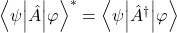 {\left\langle\psi\middle|\hat{A}\middle|\varphi\right\rangle}^\ast=\left\langle\psi\middle|{\hat{A}}^\dag\middle|\varphi\right\rangle