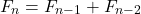 \[F_n=F_{n-1}+F_{n-2}\]