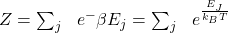 Z=\sum_{j}\ \ e^- \beta E_{j}=\sum_{j} \ \ e^{\frac{E_{J}}{k_{B}T}}