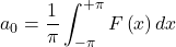 \[a_0=\frac{1}{\pi}\int_{-\pi}^{+\pi}F\left(x\right)dx\]