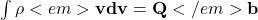 \int{\mathbf{\rho}<em>\mathbf{v}\mathbf{dv}=\mathbf{Q}</em>\mathbf{b}}