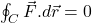 \oint_{C}\vec{F}.d\vec{r}=0