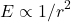 \[E\propto1/r^2\]